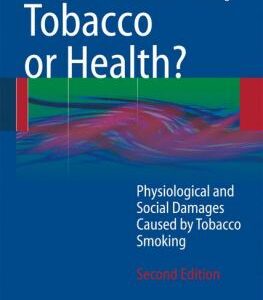 Tobacco or Health? : Physiological and Social Damages Caused by Tobacco Smoking by Knut-Olaf, Groneberg, David Haustein