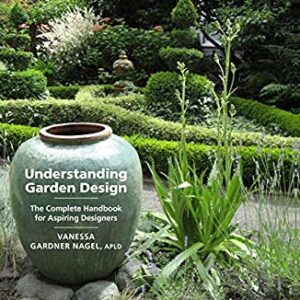 Understanding Garden Design : The Complete Handbook for Aspiring Designers by Vanessa Gardner Nagel