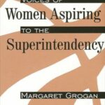 Voices of Women Aspiring to the Superintendency by Margaret Grogan