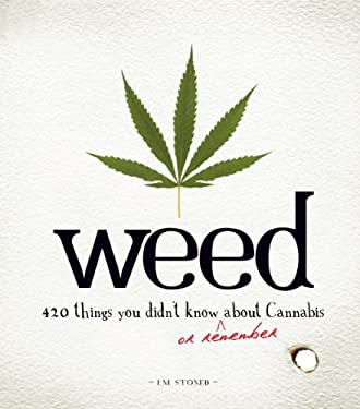 Weed : 420 Things You Didn't Know (or Remember) about Cannabis by I. M. Stoned