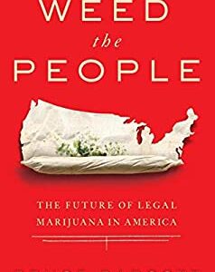 Weed the People : The Future of Legal Marijuana in America by Bruce Barcott