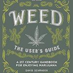 Weed: the User's Guide : A 21st Century Handbook for Enjoying Marijuana by David Schmader