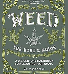 Weed: the User's Guide : A 21st Century Handbook for Enjoying Marijuana by David Schmader