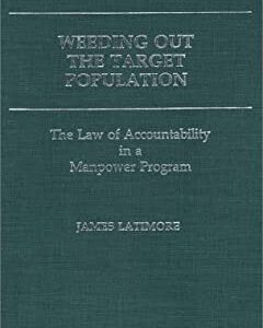 Weeding Out the Target Population : The Law of Accountability in a Manpower Program by James Latimore
