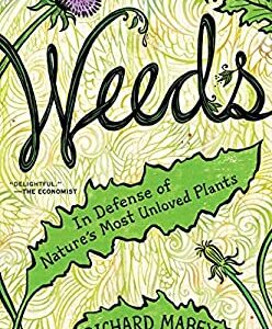 Weeds : In Defense of Nature's Most Unloved Plants by Richard Mabey