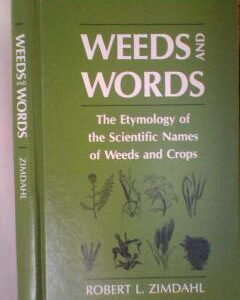 Weeds and Words : The Etymology of the Scientific Names of Weeds and Crops by Robert L. Zimdahl