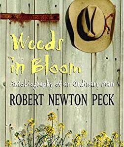 Weeds in Bloom : Autobiography of an Ordinary Man by Robert Newton Peck