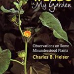 Weeds in My Garden : Observations on Some Misunderstood Plants by Charles B. Heiser
