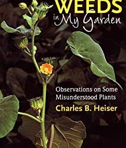 Weeds in My Garden : Observations on Some Misunderstood Plants by Charles B. Heiser