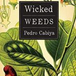 Wicked Weeds : A Zombie Novel by Pedro Cabiya