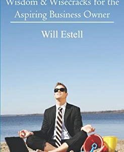 Wisdom and Wisecracks for the Aspiring Business Owner by Will Estell