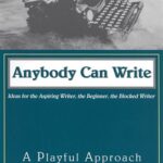 Anybody Can Write : A Playful Approach; Ideas for Aspiring Writers, the Beginning Writer, the Blocked Writer by Jean Bryant