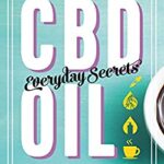 CBD Oil - Everyday Secrets : A Lifestyle Guide to Hemp-Derived Health and Wellness by Gretchen Lidicker