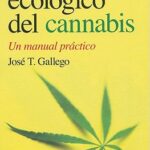 El Cultivo Ecologico del Cannabis : Un Manual Practico by José T. Gállego