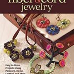 Fiber and Cord Jewelry : Easy to Make Projects Using Paracord, Hemp, Leather, and More by Ashley Bunting