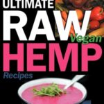 Kristen Suzanne's Ultimate Raw Vegan Hemp Recipes : Fast and Easy Raw Food Hemp Recipes for Delicious Soups, Salads, Dressings, Bread, Crackers, Butte