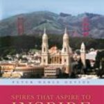 Spires That Aspire to Inspire - St. Ignatius Church : A History of St. Ignatius Church, a San Francisco Landmark by Peter Merle Devine