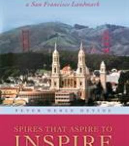 Spires That Aspire to Inspire - St. Ignatius Church : A History of St. Ignatius Church, a San Francisco Landmark by Peter Merle Devine