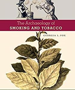 The Archaeology of Smoking and Tobacco by Georgia L. Fox