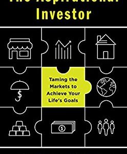 The Aspirational Investor : Taming the Markets to Achieve Your Life's Goals by Ashvin B. Chhabra