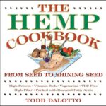 The Hemp Cookbook : From Seed to Shining Seed by Todd Dalotto