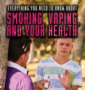 Everything You Need to Know about Smoking, Vaping, and Your Health by Sherri Mabry Gordon