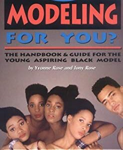 Is Modeling for You? : The Handbook and Guide for the Young Aspiring Black Model by Yvonne, Rose, Tony Rose