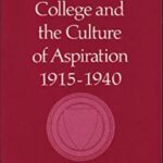 The American College and the Culture of Aspiration, 1915-1940 by David O. Levine