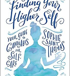 Finding Your Higher Self : Your Guide to Cannabis for Self-Care by , Sophie Saint Thomas