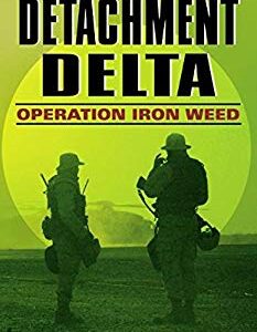 Detachment Delta: Operation Iron Weed by Charles W. Sasser