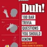 Geeks Who Drink Presents: Duh! : 100 Bar Trivia Questions You Should Know (and the Unexpected Stories Behind the Answers) by Christopher D. Short