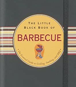 The Little Black Book of Barbecue : The Essential Guide to Grilling, Smoking, and BBQ by Mike Heneberry