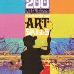200 Projects to Strengthen Your Art Skills : For Aspiring Art Students by Valerie Colston