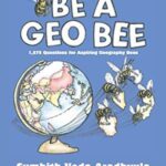 Be a Geo Bee : 1,575 Questions for Aspiring Geography Bees by Sumhith Aradhyula