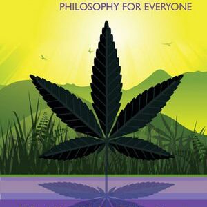 Cannabis - Philosophy for Everyone : What Were We Just Talking About?