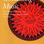 Cultivating Music : The Aspirations, Interests, and Limits of German Musical Culture, 1770-1848 by David Gramit