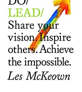 Do Lead : Share Your Vision. Inspire Others. Achieve the Impossible. (Business Leadership and Entrepreneurship Book, Gift for Aspiring Entrepreneurs a