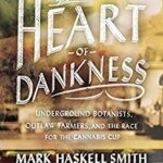 Heart of Dankness : Underground Botanists, Outlaw Farmers, and the Race for the Cannabis Cup by Mark Haskell Smith