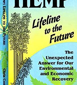 Hemp, Lifeline to the Future : The Unexpected Answer for Our Environmental and Economic Recovery by Chris Conrad