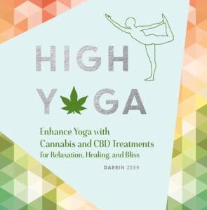 High Yoga : Enhance Yoga with Cannabis and CBD Treatments for Relaxation, Healing, and Bliss (Gift for Yoga Lover, Cannabis Book for Stress and Anxiet