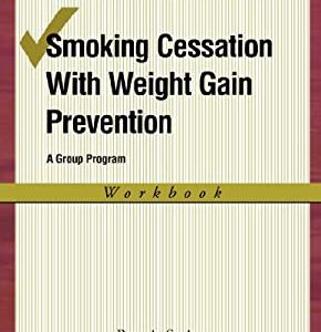 Smoking Cessation with Weight Gain Prevention : A Group Program by Bonnie Spring