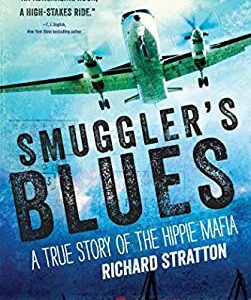 Smuggler's Blues : A True Story of the Hippie Mafia ((Cannabis Americana: Remembrance of the War on Plants, Book 1) by Richard Stratton
