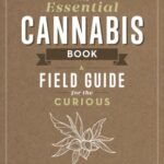 The Essential Cannabis Book : A Field Guide for the Curious by Rob Mejia