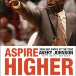 Aspire Higher : Winning on and off the Court with Determination, Discipline, and Decisions by Avery, Johnson, Roy S. Johnson