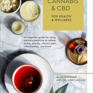 Cannabis and CBD for Health and Wellness : An Essential Guide for Using Nature's Medicine to Relieve Stress, Anxiety, Chronic Pain, Inflammation, and