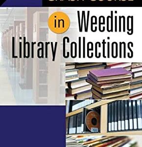Crash Course in Weeding Library Collections by Francisca Goldsmith