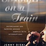 Stranger on a Train : Daydreaming and Smoking Around America with Interruptions by Jenny Diski