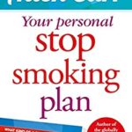Your Personal Stop Smoking Plan : The Revolutionary Method for Quitting Cigarettes, e-Cigarettes and All Nicotine Products by Allen Carr