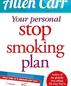 Your Personal Stop Smoking Plan : The Revolutionary Method for Quitting Cigarettes, e-Cigarettes and All Nicotine Products by Allen Carr