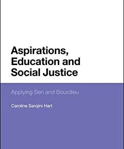 Aspirations, Education and Social Justice : Applying Sen and Bourdieu by Caroline Sarojini Hart